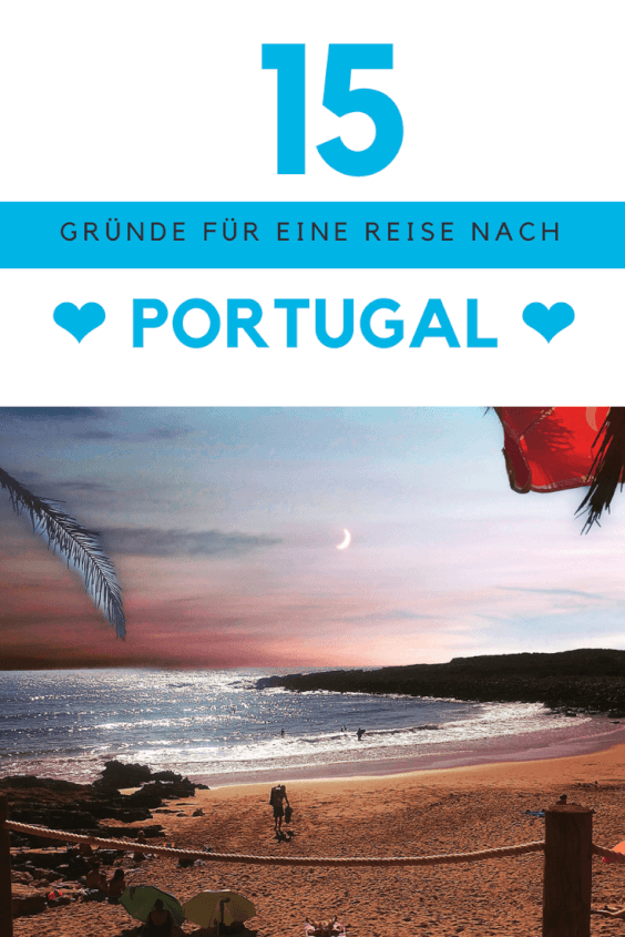 15 Gründe warum eine Reise nach Portugal eine gute Idee ist